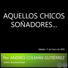AQUELLOS CHICOS SOADORES... - Por ANDRS COLMN GUTIRREZ - Sbado. 11 de Enero de 2020